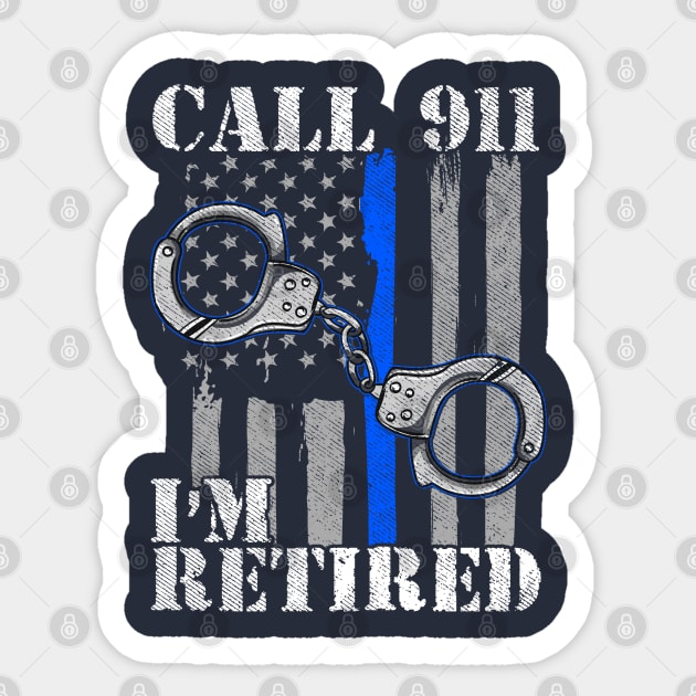 Police Officer Call 911 I'm Retired Law Enforcement Sticker by E